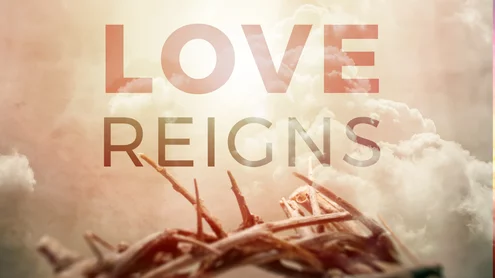 Love Reigns Sermon Series